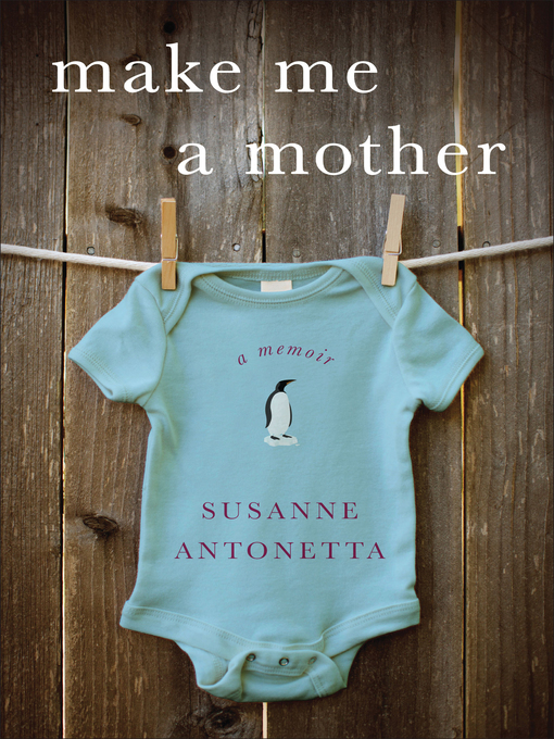 Title details for Make Me a Mother by Susanne Antonetta - Wait list